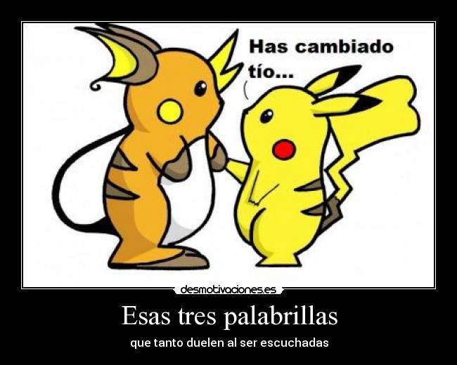 carteles has cambiado tio pikachu raichu desmotivaciones