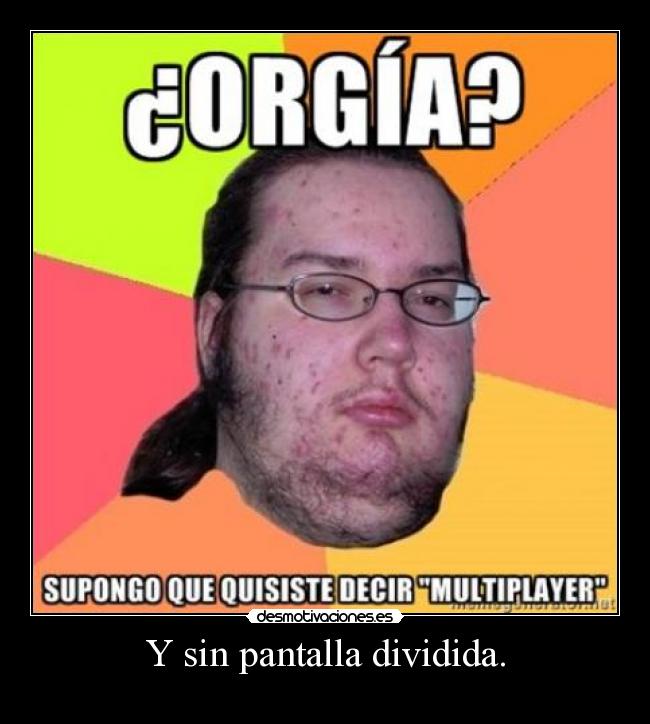 Y sin pantalla dividida. - 