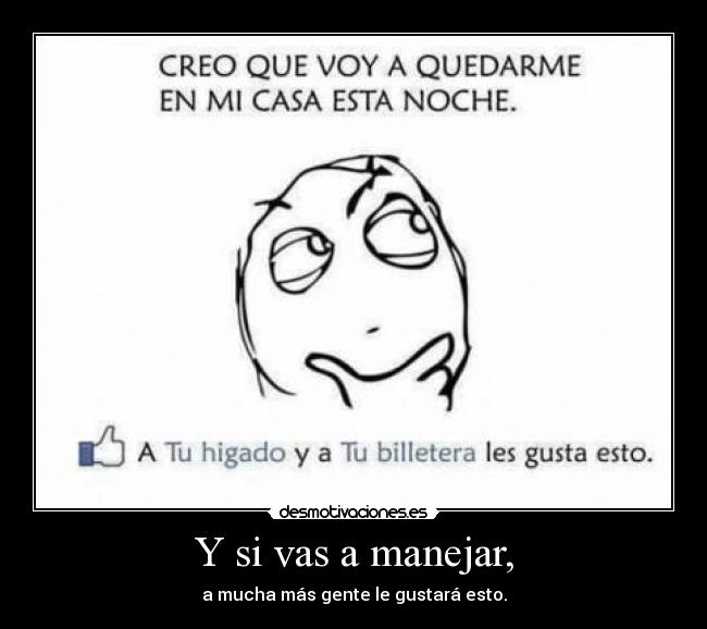 Y si vas a manejar, - a mucha más gente le gustará esto.