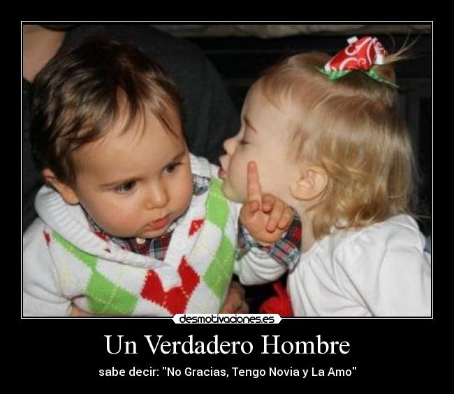 Un Verdadero Hombre - sabe decir: No Gracias, Tengo Novia y La Amo