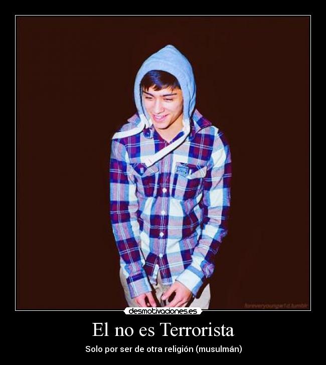 El no es Terrorista - Solo por ser de otra religión (musulmán)