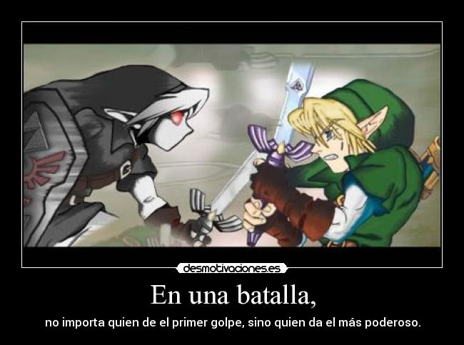 En una batalla, - no importa quien de el primer golpe, sino quien da el más poderoso.