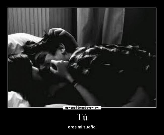 Tú - eres mi sueño.