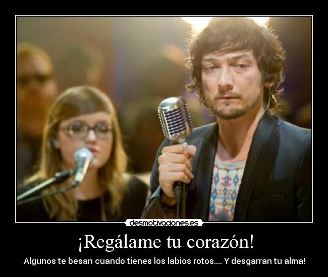 ¡Regálame tu corazón! - Algunos te besan cuando tienes los labios rotos.... Y desgarran tu alma!