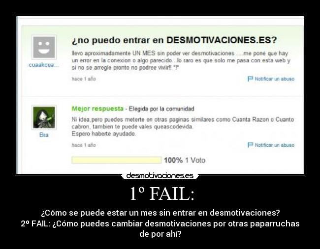 1º FAIL: - ¿Cómo se puede estar un mes sin entrar en desmotivaciones?
2º FAIL: ¿Cómo puedes cambiar desmotivaciones por otras paparruchas
de por ahí?