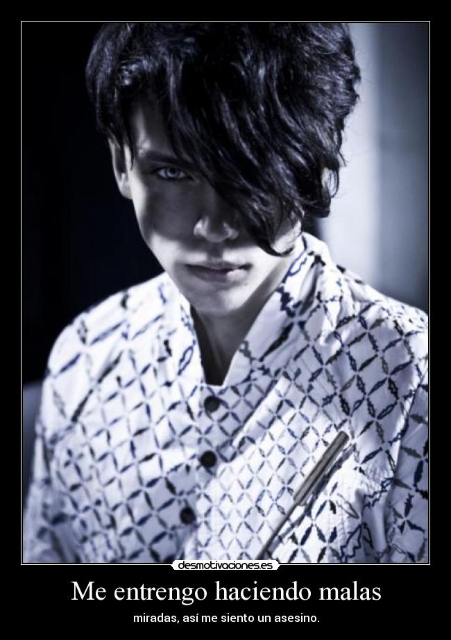 Me entrengo haciendo malas - miradas, así me siento un asesino.