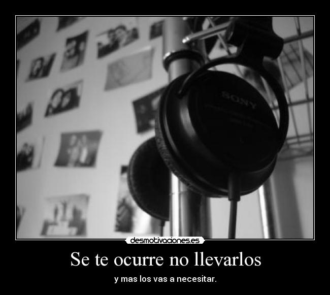 Se te ocurre no llevarlos - y mas los vas a necesitar.