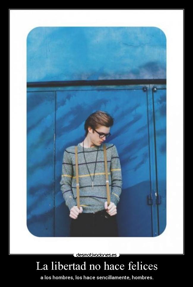 La libertad no hace felices -