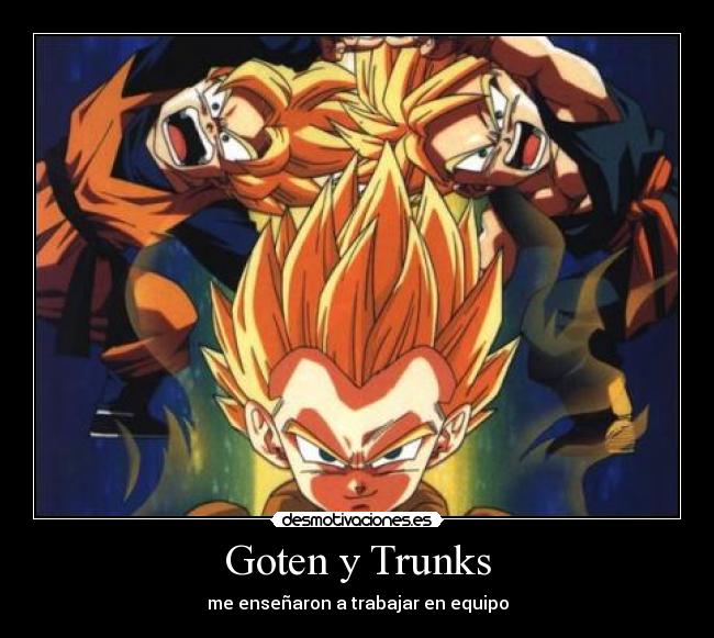 Goten y Trunks - me enseñaron a trabajar en equipo