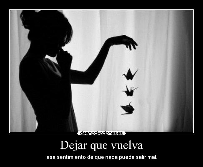 Dejar que vuelva - ese sentimiento de que nada puede salir mal.