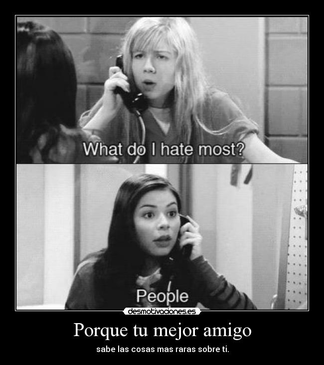 Porque tu mejor amigo - sabe las cosas mas raras sobre ti.