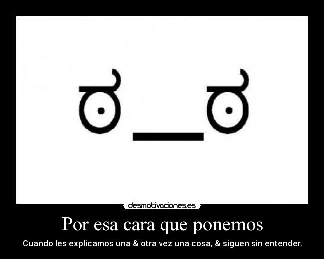 Por esa cara que ponemos -