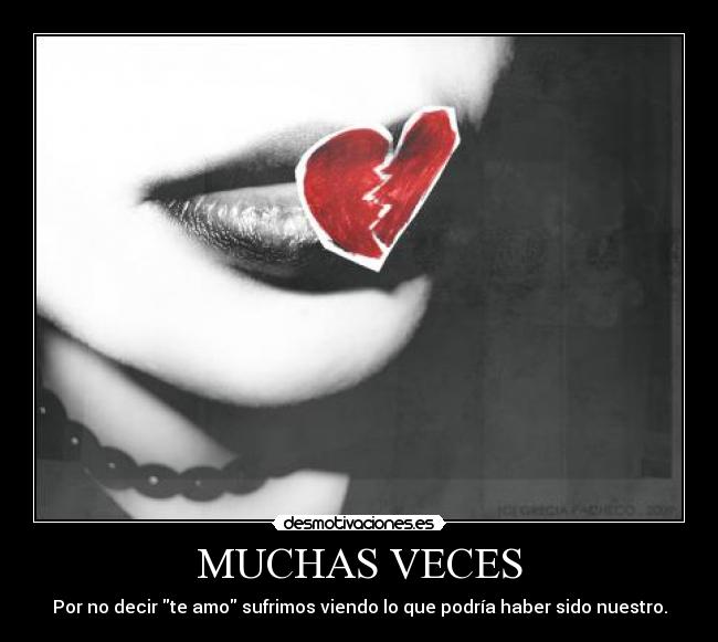 MUCHAS VECES - Por no decir te amo sufrimos viendo lo que podría haber sido nuestro.