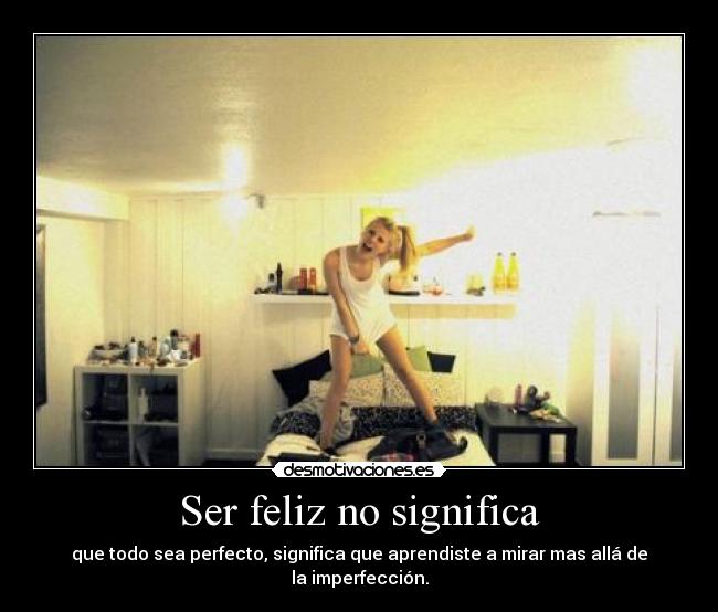 Ser feliz no significa -