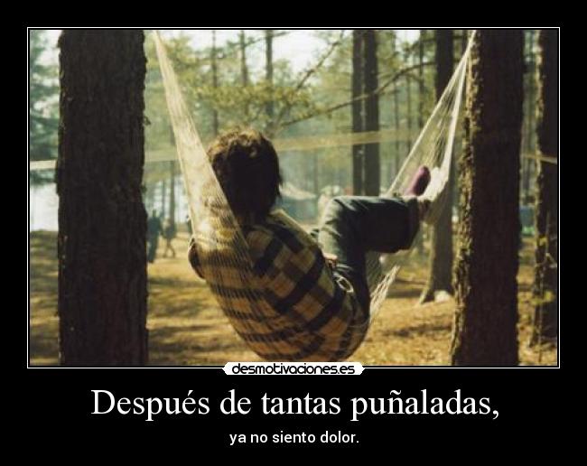 Después de tantas puñaladas, -