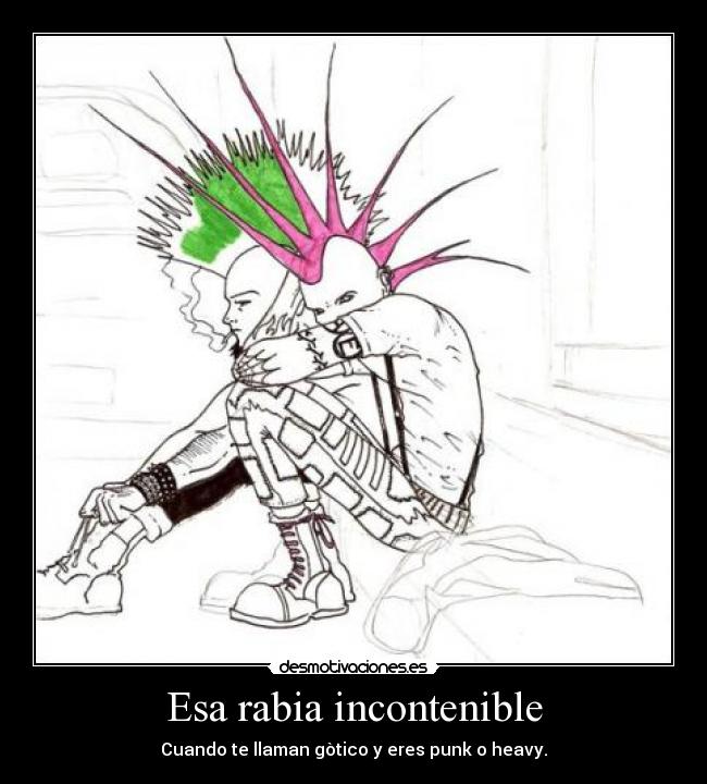 Esa rabia incontenible - Cuando te llaman gòtico y eres punk o heavy.