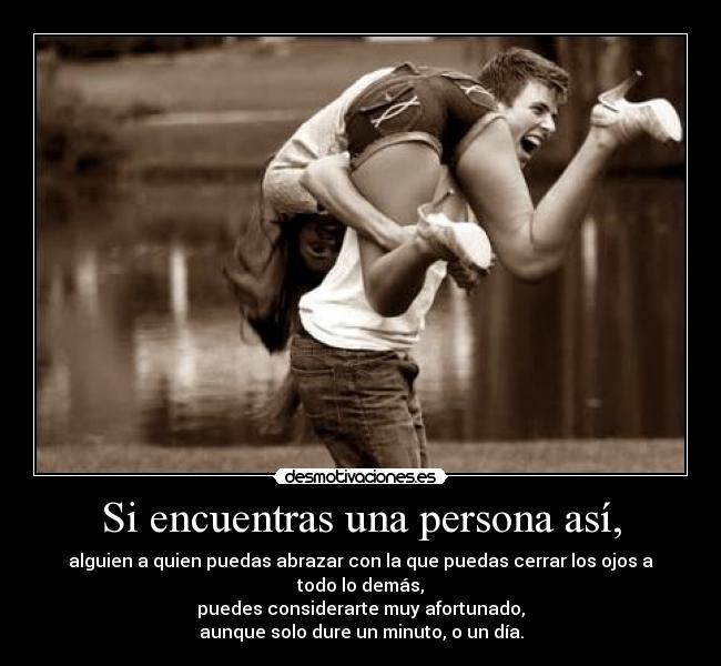 Si encuentras una persona así, -