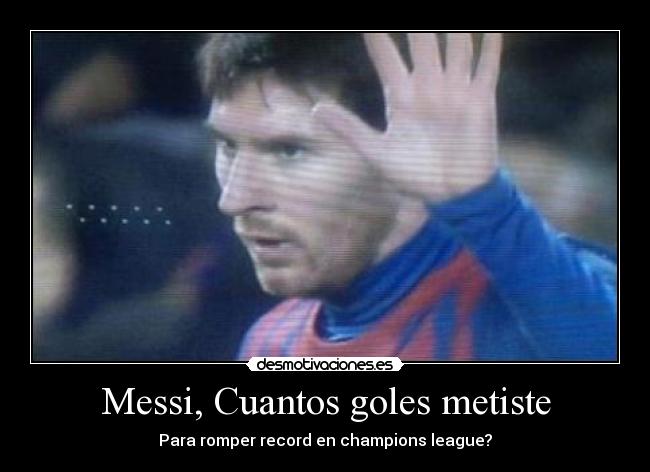 Messi, Cuantos goles metiste -