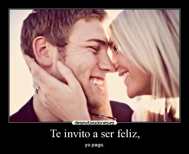 Te invito a ser feliz, - 