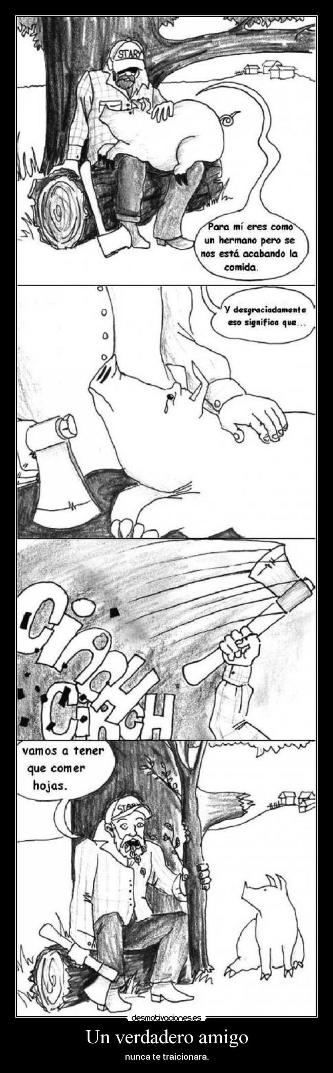 Un verdadero amigo - nunca te traicionara.