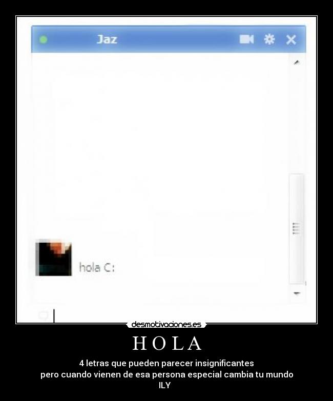 H O L A - 4 letras que pueden parecer insignificantes
pero cuando vienen de esa persona especial cambia tu mundo
ILY ♥