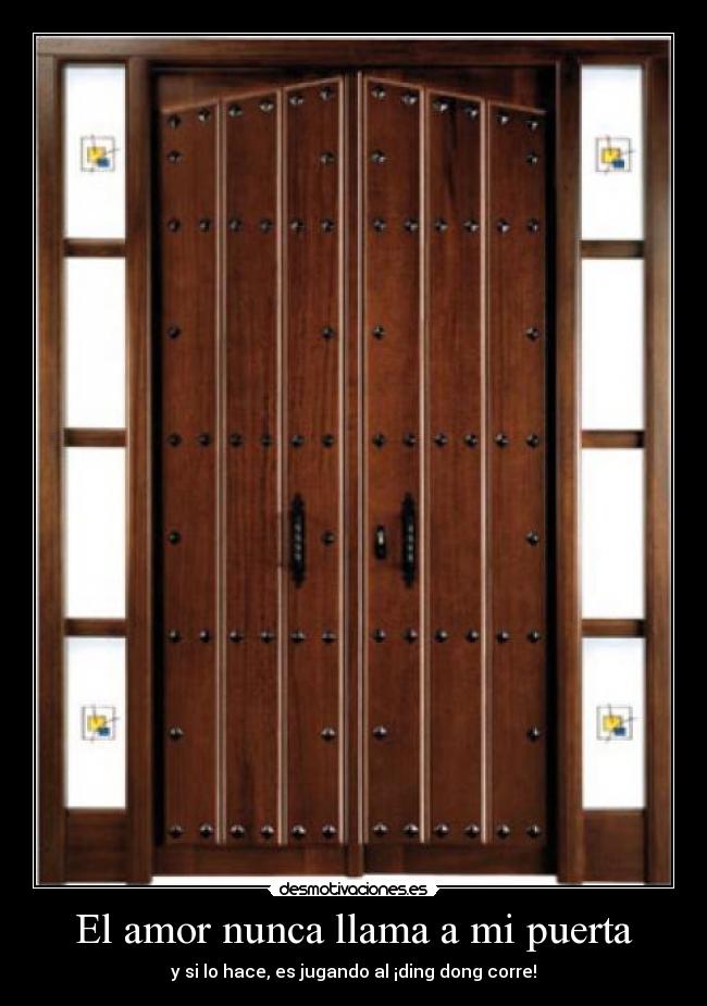 El amor nunca llama a mi puerta - y si lo hace, es jugando al ¡ding dong corre!