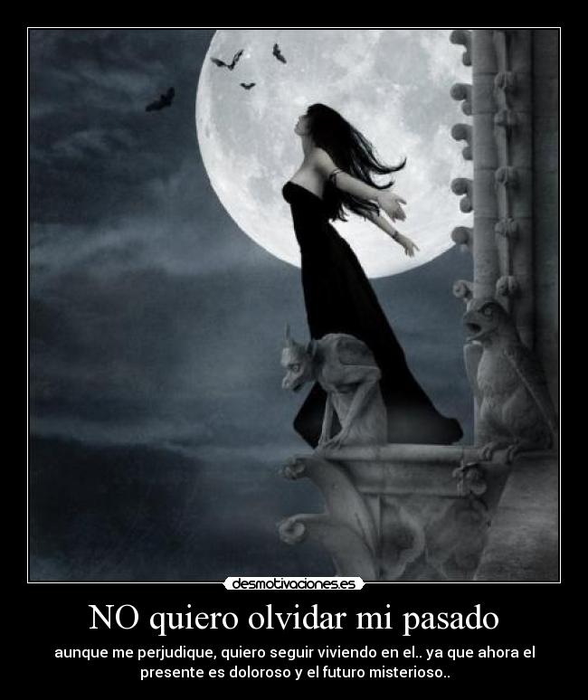 NO quiero olvidar mi pasado - 