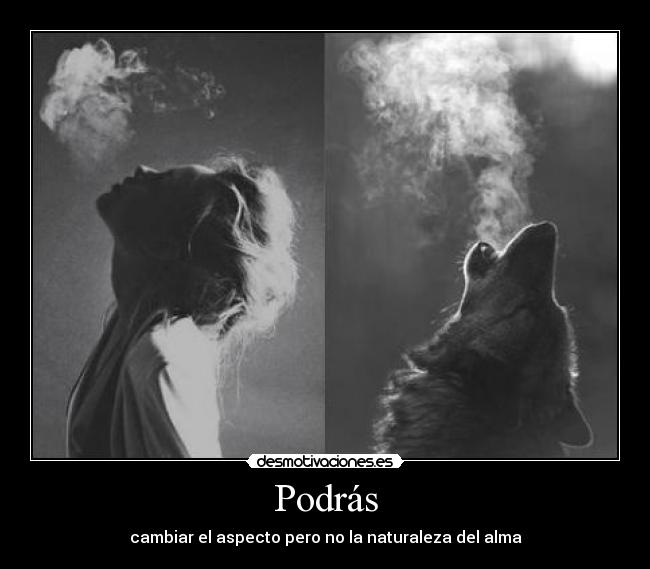 Podrás - cambiar el aspecto pero no la naturaleza del alma