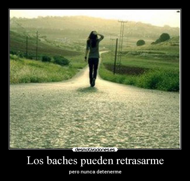 Los baches pueden retrasarme - pero nunca detenerme