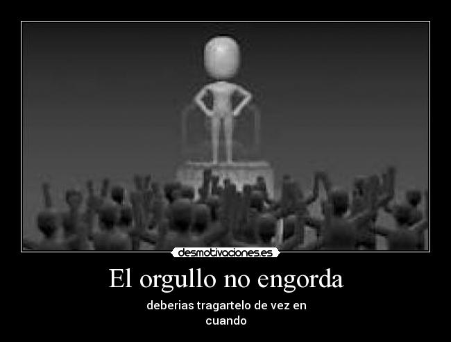 El orgullo no engorda -