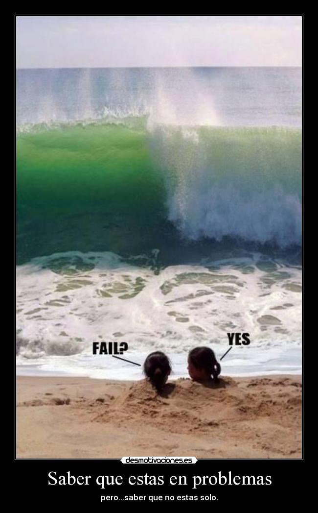 Saber que estas en problemas -