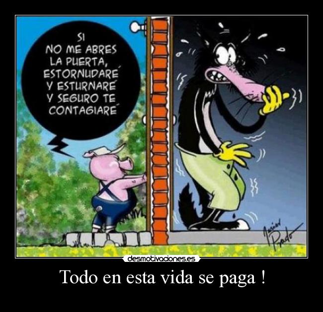 Todo en esta vida se paga ! -