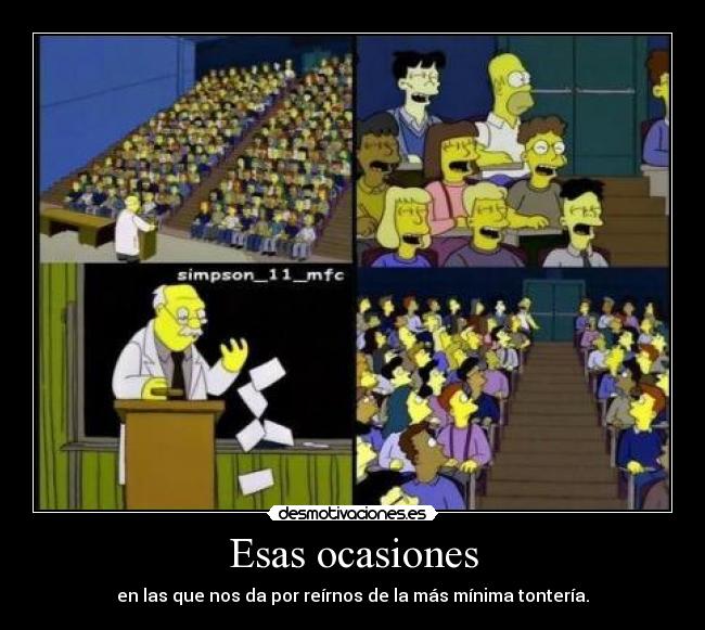 Esas ocasiones - en las que nos da por reírnos de la más mínima tontería.