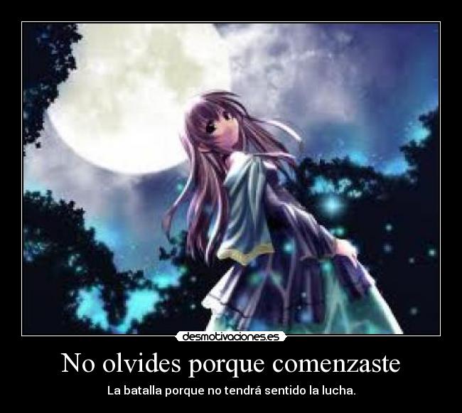 No olvides porque comenzaste - La batalla porque no tendrá sentido la lucha.