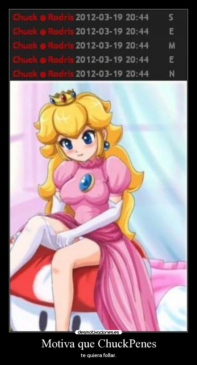Motiva que ChuckPenes - te quiera follar.