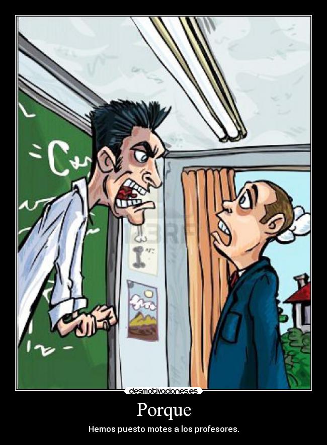 Porque - Hemos puesto motes a los profesores.