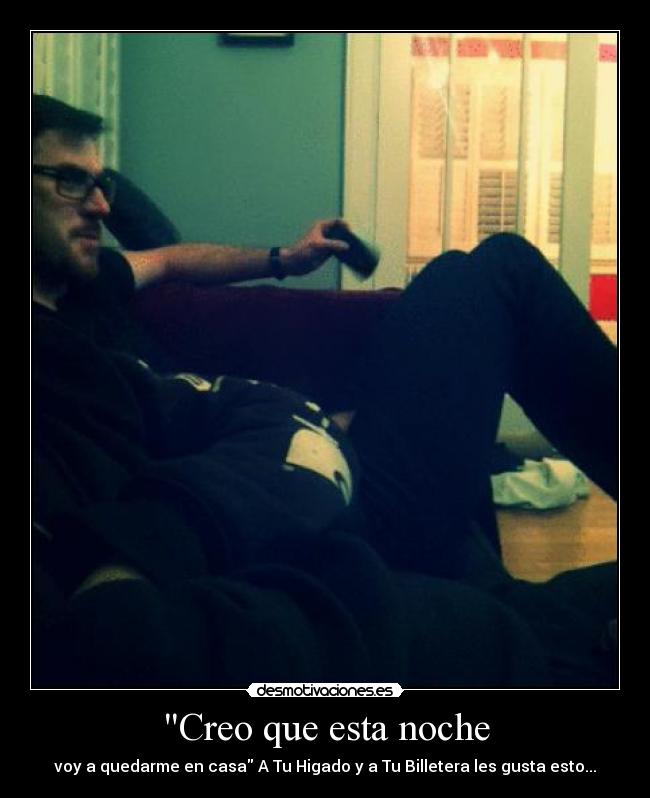 Creo que esta noche - voy a quedarme en casa A Tu Higado y a Tu Billetera les gusta esto...