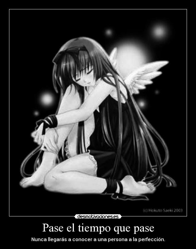Pase el tiempo que pase - Nunca llegarás a conocer a una persona a la perfección.