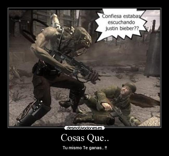 Cosas Que.. - Tu mismo Te ganas.. !!