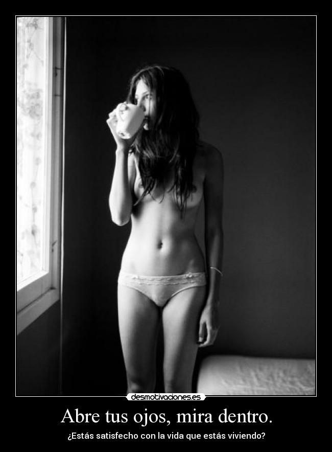 Abre tus ojos, mira dentro. -