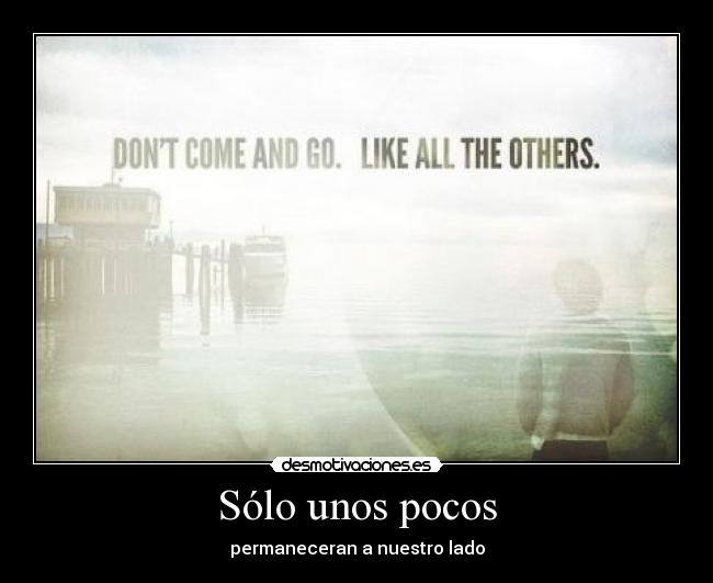 Sólo unos pocos - permaneceran a nuestro lado