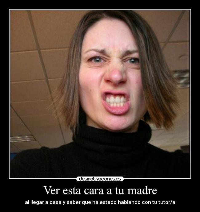 Ver esta cara a tu madre -