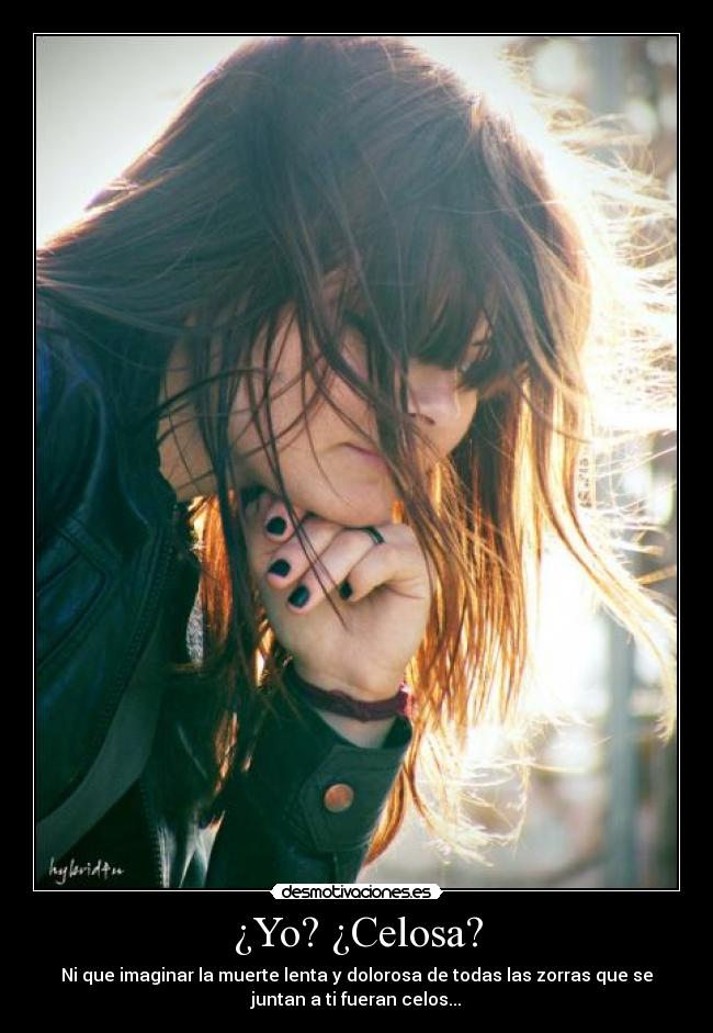¿Yo? ¿Celosa? -