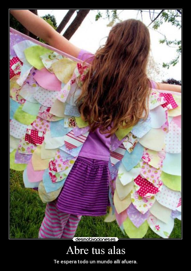 Abre tus alas - Te espera todo un mundo allí afuera.
