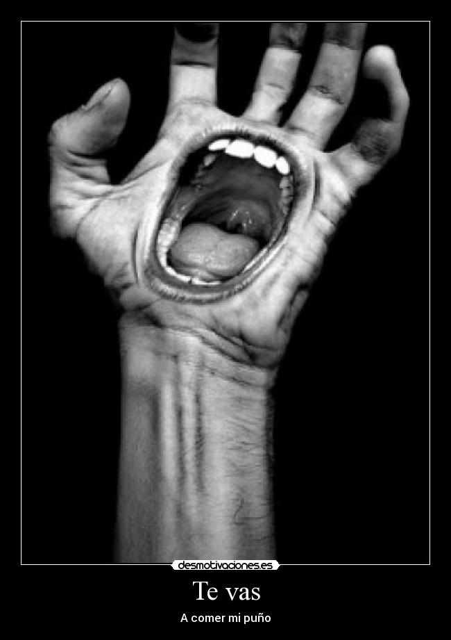 Te vas - A comer mi puño