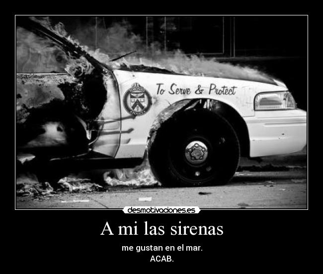 A mi las sirenas - me gustan en el mar.
ACAB.