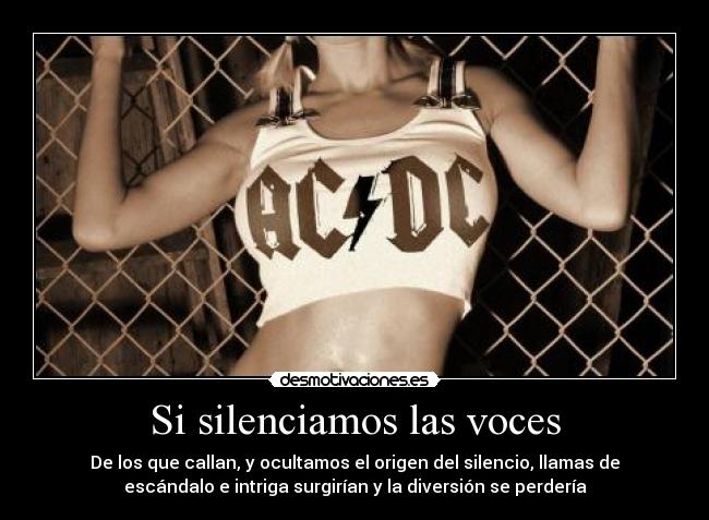 Si silenciamos las voces - De los que callan, y ocultamos el origen del silencio, llamas de
escándalo e intriga surgirían y la diversión se perdería