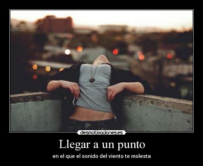 Llegar a un punto - en el que el sonido del viento te molesta