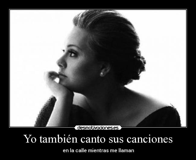 Yo también canto sus canciones - en la calle mientras me llaman