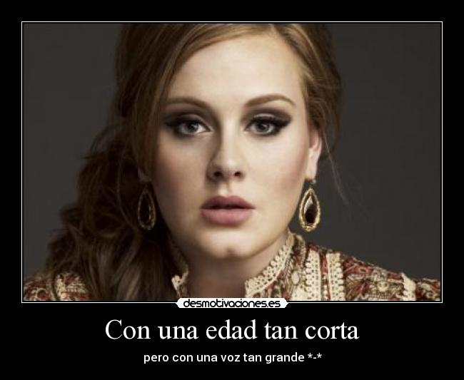 Con una edad tan corta - pero con una voz tan grande *-*